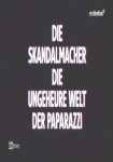 Die Skandalmacher - Die ungeheure Welt der Paparazzi